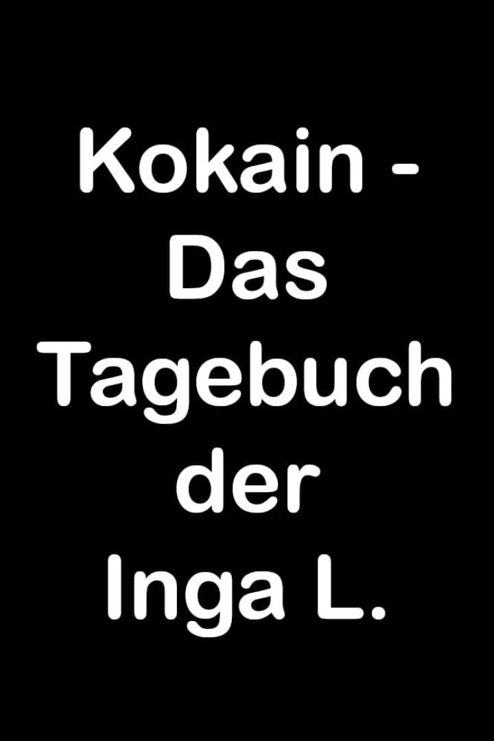 Kokain - Das Tagebuch der Inga L.