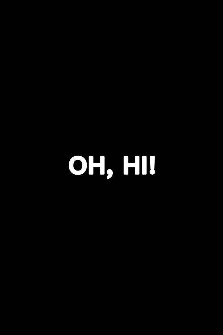 Der Text „OH, HI!“ in weißer Schrift auf schwarzem Hintergrund.