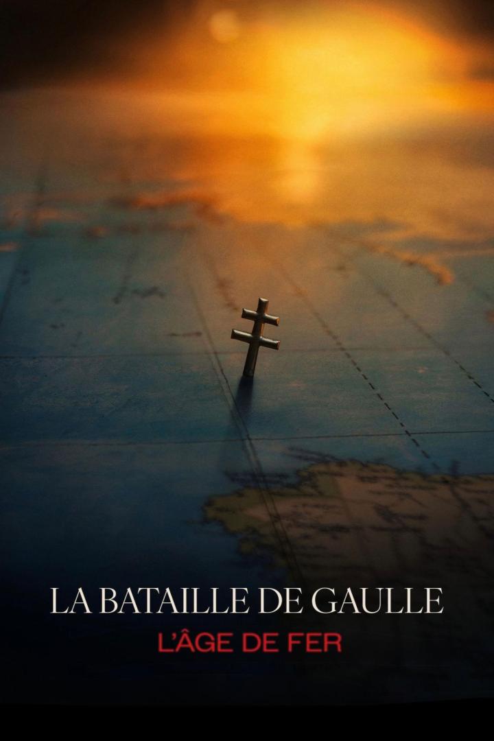 La Bataille De Gaulle, film 1 : L'âge de fer
