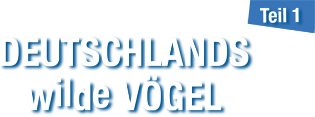 Schriftzug „Deutschlands wilde Vögel, Teil 1“.