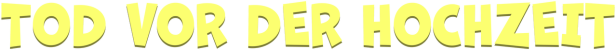 Der Titel „Tod vor der Hochzeit“ in gelber 3D-Schrift.