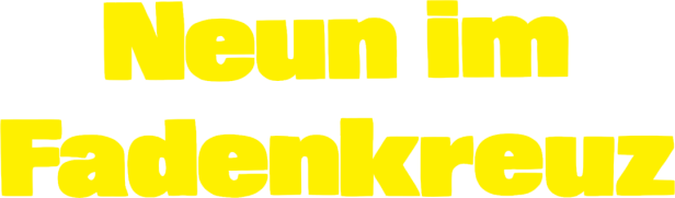 Gelber Text „Neun im Fadenkreuz“ auf schwarzem Hintergrund.