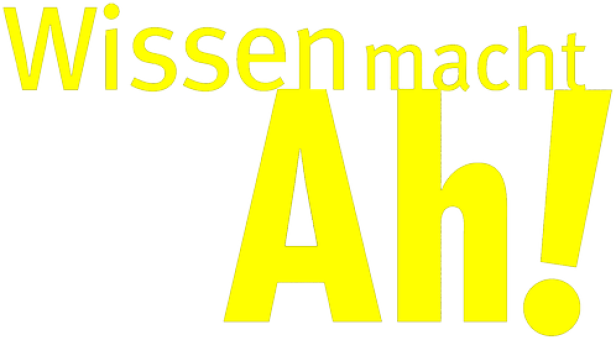 Gelbe Schrift auf schwarzem Hintergrund: Wissen macht Ah!.
