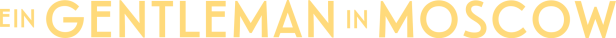 Das Logo für „Ein Gentleman in Moskau“ in gelber Schrift auf schwarzem Hintergrund.