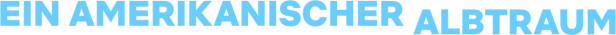 Der Schriftzug „Ein amerikanischer Albtraum“ in hellblauer Schrift auf schwarzem Hintergrund.