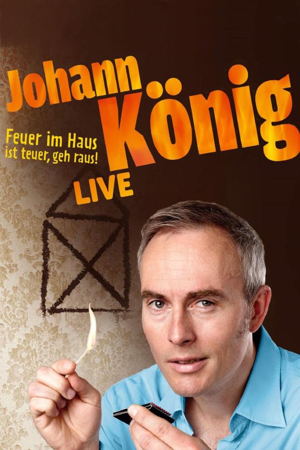 Das Werbeplakat für Johann Königs Live-Programm „Feuer im Haus ist teuer, geh raus!“.