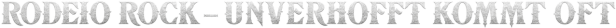 Schriftzug „Rodeo Rock – Unverhofft Kommt Oft“.