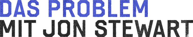 Der Schriftzug „Das Problem mit Jon Stewart“ vor schwarzem Hintergrund.