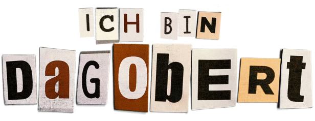 Die Worte „Ich bin Dagobert“ aus ausgeschnittenen Buchstaben zusammengesetzt.