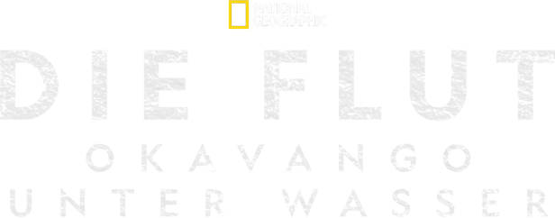 Das National Geographic Logo und der Titel „Die Flut – Okavango Unter Wasser“.