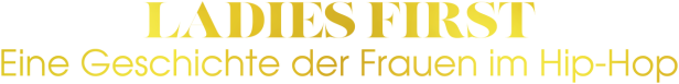 Goldene Schrift auf schwarzem Grund: „Ladies First – Eine Geschichte der Frauen im Hip-Hop“.