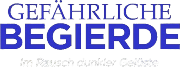 Der Schriftzug „Gefährliche Begierde. Im Rausch dunkler Gelüste“ in blauer Schrift.