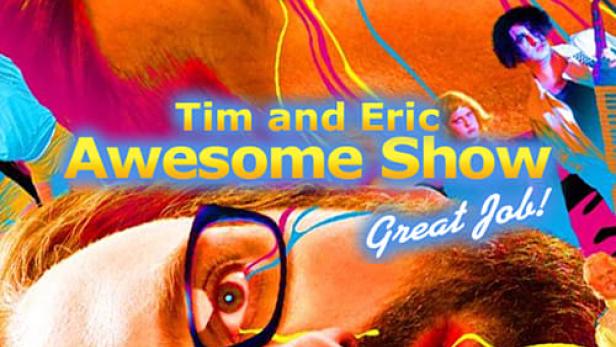 Tim and Eric Awesome Show, Great Job!