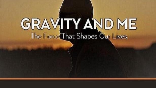 Gravity and Me: The Force That Shapes Our Lives