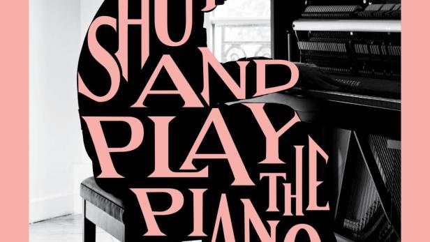 Shut Up and Play the Piano