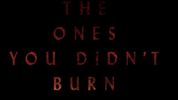 The Ones You Didn’t Burn