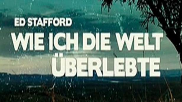 Ed Stafford: Wie ich die Welt überlebte
