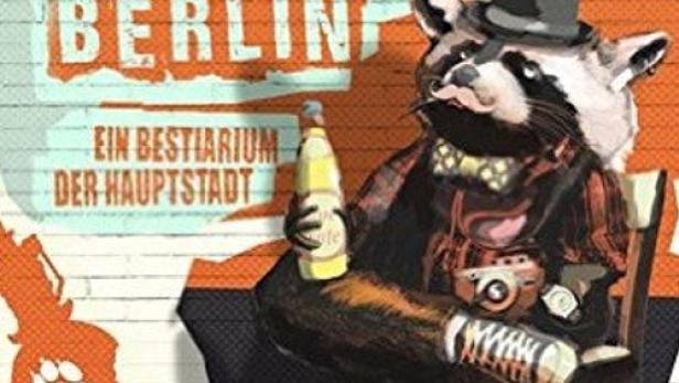 Das Cover des Buches „Wildes Berlin“ zeigt einen Waschbären mit Hut und Bierflasche.
