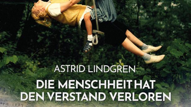 Astrid Lindgren – Die Menschheit hat den Verstand verloren