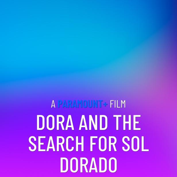 Das Filmplakat für „Dora and the Search for Sol Dorado“ von Paramount+.